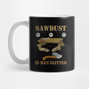 Woodworking, sawdust, sawdust is man glitter, carpenter, glitter, man glitter, wood, man, fathers day, funny, humor, saw, woodworker, dad, manly, carpentry, father, Mug